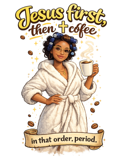Jesus First, Then Coffee In That Order. Period